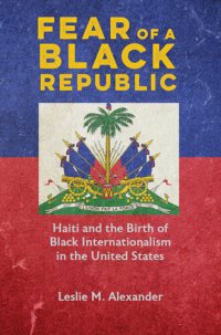 cover of the book Fear of a Black Republic: Haiti and the Birth of Black Internationalism in the United States