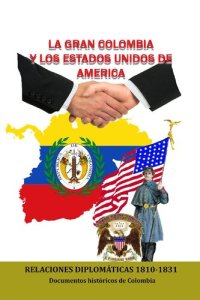 cover of the book La gran Colombia y los Estados Unidos de América: Relaciones diplomáticas 1810-1831