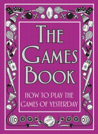 cover of the book The Games Book: How to Play the Games of Yesterday