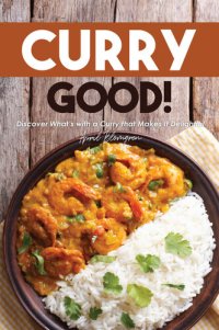 cover of the book Curry Good!: Discover What's with a Curry that Makes It Delightful