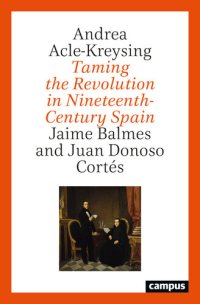 cover of the book Taming the Revolution in Nineteenth-Century Spain: Jaime Balmes and Juan Donoso Cortés