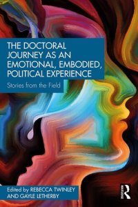 cover of the book The Doctoral Journey as an Emotional, Embodied, Political Experience: Stories from the Field