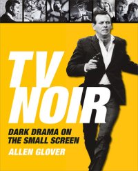 cover of the book TV Noir: Dark Drama on the Small Screen