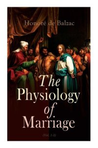 cover of the book The Physiology of Marriage (Vol. 1-3): Complete Edition