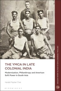 cover of the book The YMCA in Late Colonial India: Modernization, Philanthropy and American Soft Power in South Asia