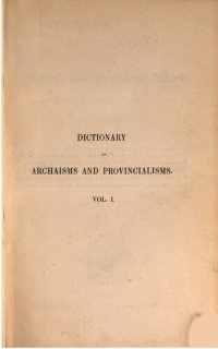 cover of the book A Dictionary of Archaic and Provincial Words, Obsolete Phrases, Proverbs, and Ancient Customs, From the Fourteenth Century