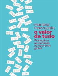 cover of the book O Valor De Tudo: Producao e apropriacao na economia global