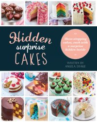 cover of the book Hidden Surprise Cakes: 20 Beautifully Decorated Cakes