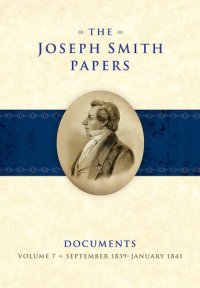 cover of the book The Joseph Smith Papers: Documents, Volume 7: September 1839–January 1841