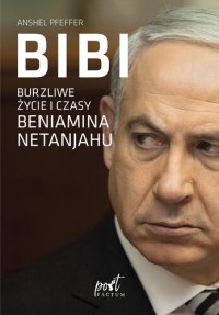 cover of the book Bibi: Burzliwe życie i czasy Beniamina Netanyahu