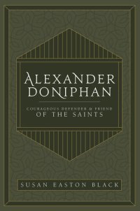 cover of the book Alexander Doniphan: Courageous Defender and Friend of the Saints