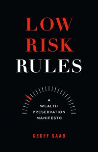 cover of the book Low Risk Rules: A Wealth Preservation Manifesto