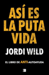 cover of the book Así es la puta vida: El libro de ANTI-autoayuda