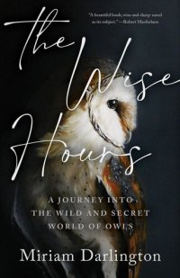 cover of the book The Wise Hours: A Journey into the Wild and Secret World of Owls