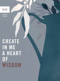 cover of the book Create in Me a Heart of Wisdom