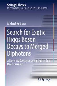 cover of the book Search for Exotic Higgs Boson Decays to Merged Diphotons. A Novel CMS Analysis Using End-to-End Deep Learning. Doctoral Thesis accepted by Carnegie Mellon University, Pittsburgh, USA