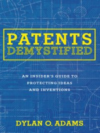 cover of the book Patents Demystified: An Insider's Guide to Protecting Ideas and Inventions