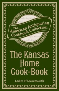 cover of the book The Kansas Home Cook-Book: Consisting of Recipes Contributed by Ladies of Leavenworth and Other Cities and Towns