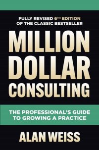 cover of the book Million Dollar Consulting, Sixth Edition: The Professional's Guide to Growing a Practice