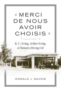 cover of the book « Merci de nous avoir choisis »: K.C. Irving, Arthur Irving et l'histoire d'Irving Oil