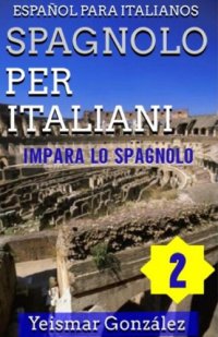 cover of the book Spagnolo per Italiani--Volume 2 (Impara lo Spagnolo) Español para Italianos