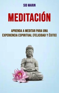 cover of the book Meditación: Aprenda A Meditar Para Una Experiencia Espiritual (Felicidad Y Éxito)