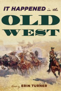 cover of the book It Happened in the Old West: Remarkable Events that Shaped History