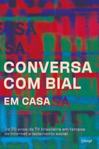 cover of the book Conversa com Bial em casa: Os 70 anos da TV brasileira em tempos de internet e isolamento social