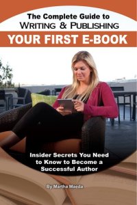 cover of the book The Complete Guide to Writing & Publishing Your First E-Book: Insider Secrets You Need to Know to Become a Successful Author