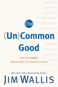 cover of the book The (Un)Common Good: How the Gospel Brings Hope to a World Divided