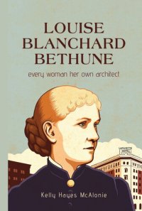 cover of the book Louise Blanchard Bethune: Every Woman Her Own Architect