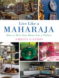 cover of the book Live Like a Maharaja: How to Turn Your Home into a Palace