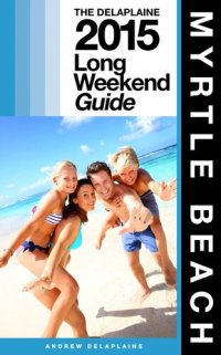 cover of the book Myrtle Beach: The Delaplaine 2015 Long Weekend Guide