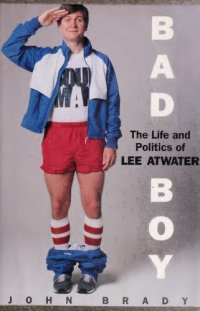 cover of the book Bad Boy: The Life and Politics of Lee Atwater