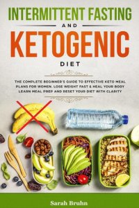 cover of the book Intermittent Fasting & Ketogenic Diet: The Complete Beginner's Guide to Effective Keto Meal Plans for Women. Lose Weight Fast & Heal Your Body--Learn Meal Prep and Reset Your Diet with Clarity