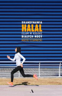 cover of the book Skandynawia halal: Islam w krainie białych nocy