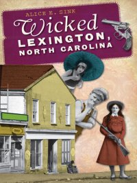 cover of the book Wicked Lexington, North Carolina