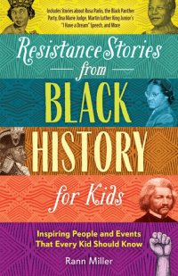 cover of the book Resistance Stories from Black History for Kids: Inspiring People and Events That Every Kid Should Know (Includes Stories about Rosa Parks, the Black Panther Party, Ona Marie Judge, Martin Luther King Junior's "I Have a Dream" Speech, and More)