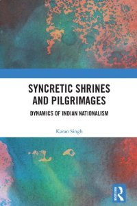 cover of the book Syncretic Shrines and Pilgrimages: Dynamics of Indian Nationalism