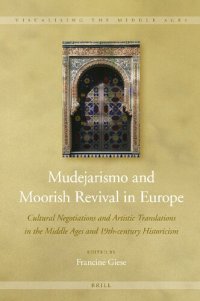 cover of the book Mudejarismo and Moorish Revival in Europe Cultural Negotiations and Artistic Translations in the Middle Ages and 19th-century Historicism