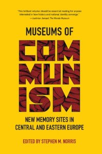 cover of the book Museums of Communism: New Memory Sites in Central and Eastern Europe