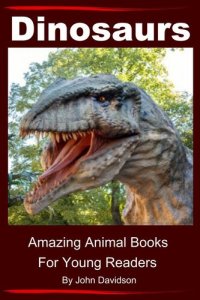 cover of the book Dinosaurs: For Kids--Amazing Animal Books for Young Readers