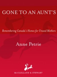 cover of the book Gone to An Aunt's: Remembering Canada's Homes for Unwed Mothers