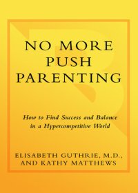 cover of the book No More Push Parenting: How to Find Success and Balance in a Hypercompetitive World