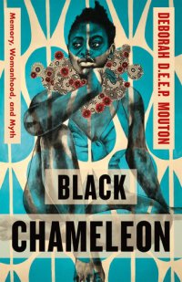 cover of the book Black Chameleon: Memory, Womanhood, and Myth