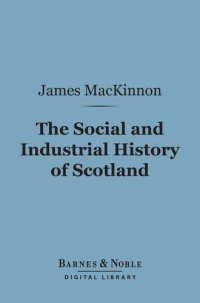 cover of the book The Social and Industrial History of Scotland: From the Union to the Present Time