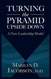 cover of the book Turning the Pyramid Upside Down: A New Leadership Model