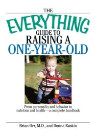 cover of the book The Everything Guide To Raising A One-Year-Old: From Personality And Behavior to Nutrition And Health--a Complete Handbook