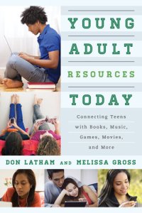 cover of the book Young Adult Resources Today: Connecting Teens with Books, Music, Games, Movies, and More