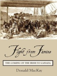 cover of the book Flight from Famine: The Coming of the Irish to Canada